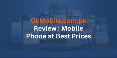 OkMobile.com.pk Review : Mobile Phone at Best Prices